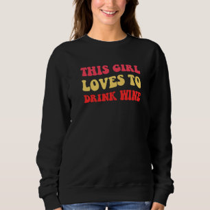 This Girl Loves To Drink Wine 21st Party  Womens Sweatshirt