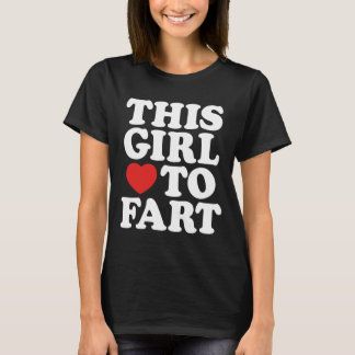 This Girl Loves To Fart Humour Sayings Gifts T-Shirt