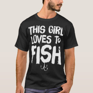 This girl loves to fish - fishing lover T-Shirt