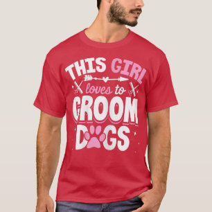 This Girl Loves To Groom Dogs T-Shirt