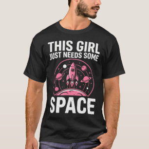 This Girl Need Some Space Lover Astronomy T-Shirt