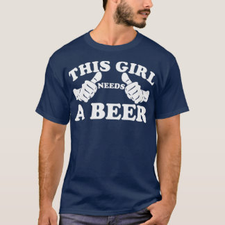 This Girl Needs a Beer T-Shirt