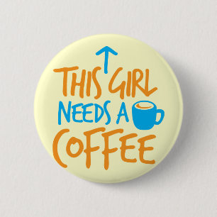 This Girl needs a Coffee! caffeine fuel design 6 Cm Round Badge