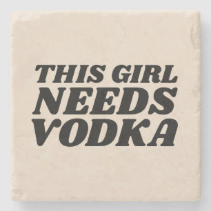 THIS GIRL NEEDS VODKA STONE COASTERS