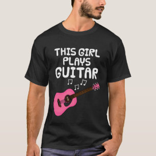 This Girl Plays Guitar, Female Guitarist Songwrite T-Shirt
