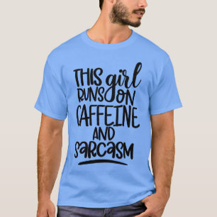 This Girl Runs On Caffeine and Sarcasm Sarcastic C T-Shirt