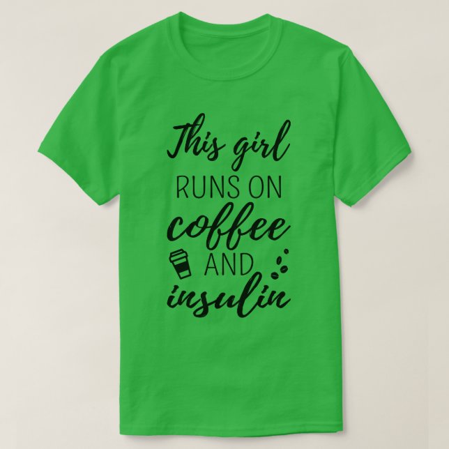 This Girl Runs On Coffee And Insulin II T-Shirt (Design Front)