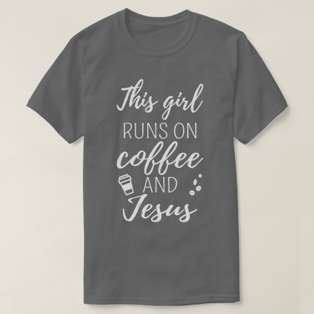 This Girl Runs On Coffee And Jesus I T-Shirt (Design Front)