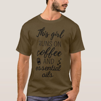 This Girl Runs On Coffee And  Oils II T-Shirt