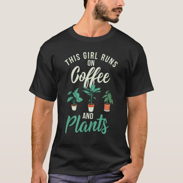 This Girl Runs On Coffee And Plants   Caffeine Fan T-Shirt (Front)