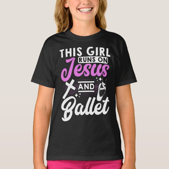 This Girl Runs On Jesus And Ballet Dance T-Shirt (Front)