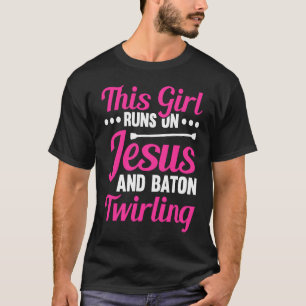 This Girl Runs on Jesus and Baton Twirling  2 T-Shirt