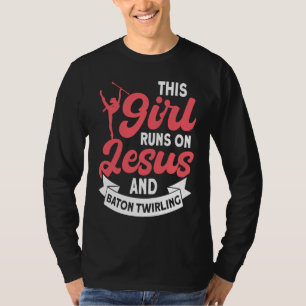 This Girl Runs on Jesus and Baton Twirling 5 T-Shirt