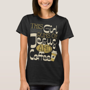 This Girl Runs On Jesus And Coffee - Christian Rel T-Shirt