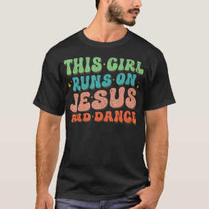 This Girl Runs On Jesus And Dance Christian Dancer T-Shirt
