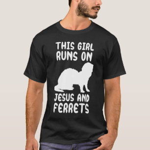 This girl runs on Jesus and ferrets quote T-Shirt