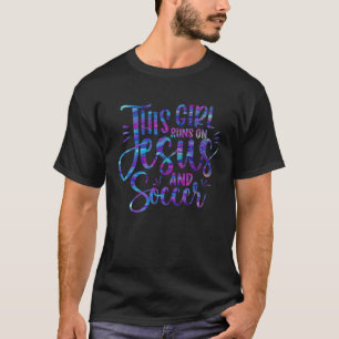 This Girl runs on Jesus and Soccer Christian Girls T-Shirt