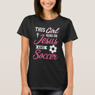 This Girl Runs On Jesus and Soccer T- for T-Shirt