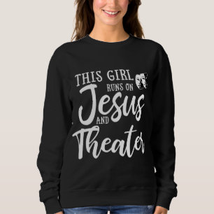 This Girl Runs On Jesus And Theatre Christian Gift Sweatshirt