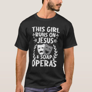 This Girl Runs On Jesus & Soap Operas Actor Actres T-Shirt