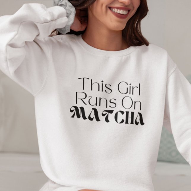 This Girl Runs On Matcha, Matcha Sweatshirt (Creator Uploaded)