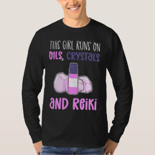 This Girl Runs On Oils Crystals & Reiki Practition T-Shirt