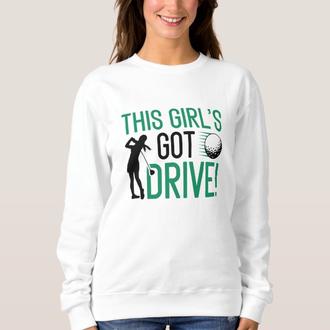 This Girl’s Got Drive Sweatshirt (Front)