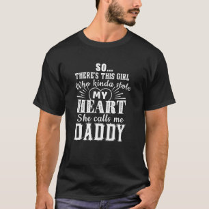 This Girl Steal My Heart - She Calls Me Daddy T-sh T-Shirt