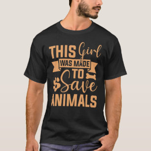 This Girl Was Made To Save Animals Veterinarian Ve T-Shirt