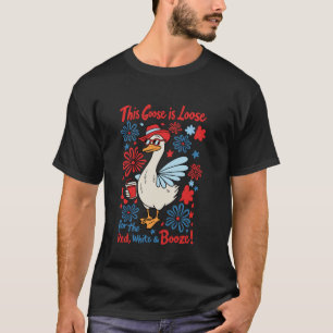 This Goose Is Loose For The Red White And Booze 4t T-Shirt