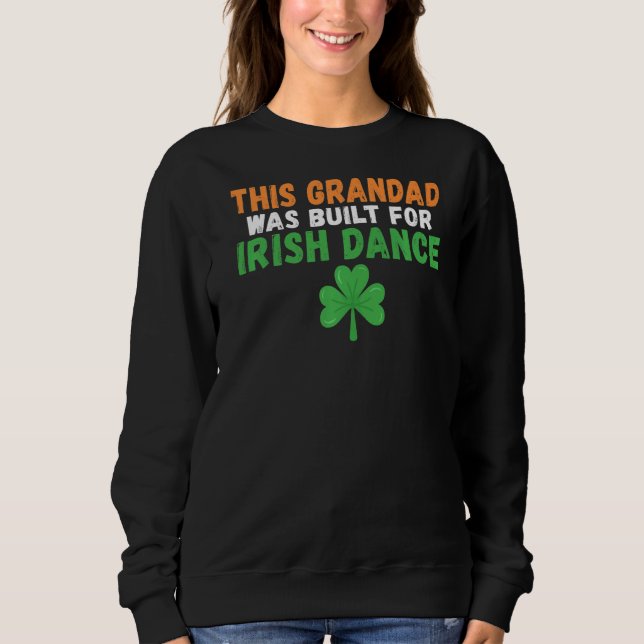 This Grandad Was Built For Irish Dance Irish Dance Sweatshirt (Front)