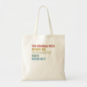 This Grandma Votes Because Her Granddaughters Righ Tote Bag