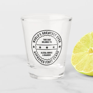 This Greatest Ever Dad belongs to: Your name(s)  Shot Glass