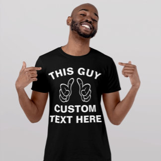 This Guy add your own text here T-Shirt