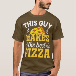 This Guy Bakes The Best Pizza T-Shirt