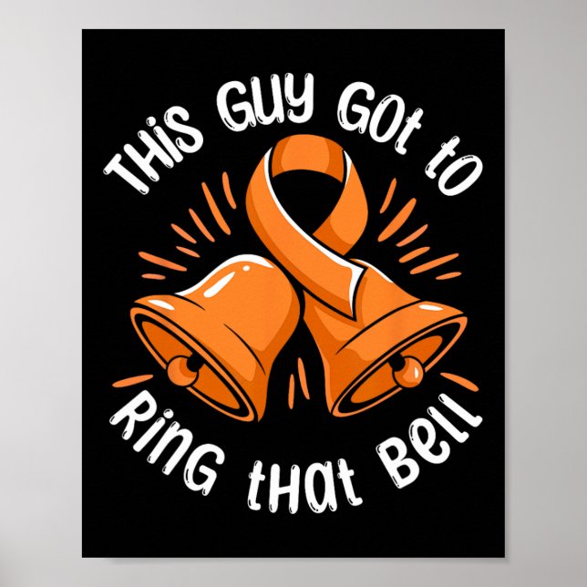 This Guy Got To Ring That Bell Leukaemia Cancer Su Poster (Front)