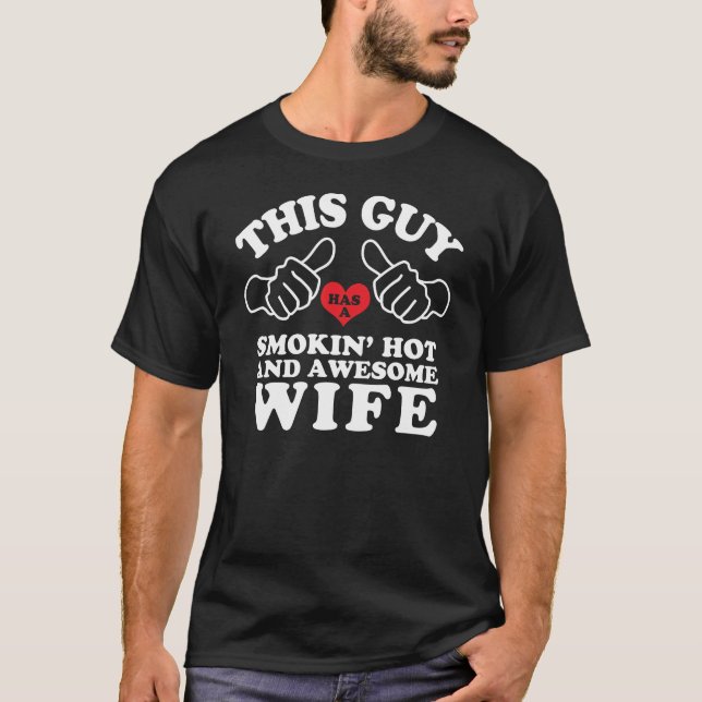 This Guy Has a Smokin Hot and Awesome Wife T-Shirt (Front)