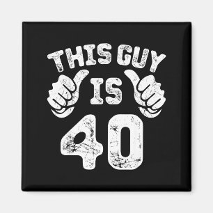 This Guy Is 40 Years Old S For 40th Birthday Gift  Magnet