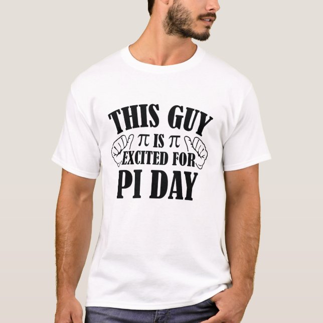 This Guy Is Excited For Pi Day T-Shirt (Front)