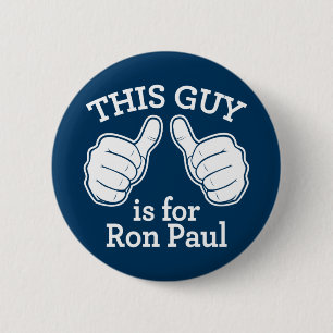 This Guy Is For Ron Paul Button