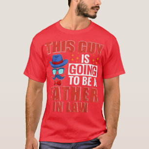 This Guy Is Going To Be A Father In Law Funny Preg T-Shirt