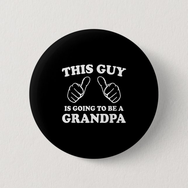 This Guy Is Going To Be A Grandpa  6 Cm Round Badge (Front)