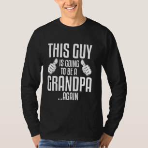 This Guy Is Going To Be A Grandpa Again New Dad Fu T-Shirt