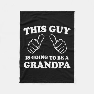 This Guy Is Going To Be A Grandpa Fleece Blanket