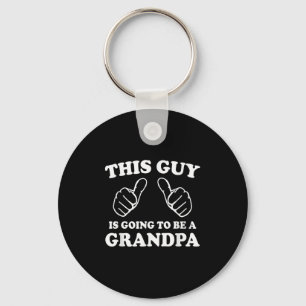 This Guy Is Going To Be A Grandpa  Key Ring