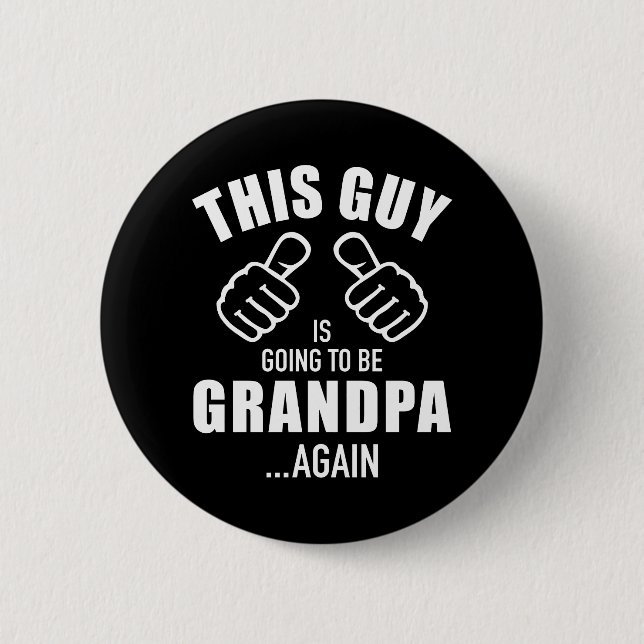 This guy is going to be grandpa again 6 cm round badge (Front)