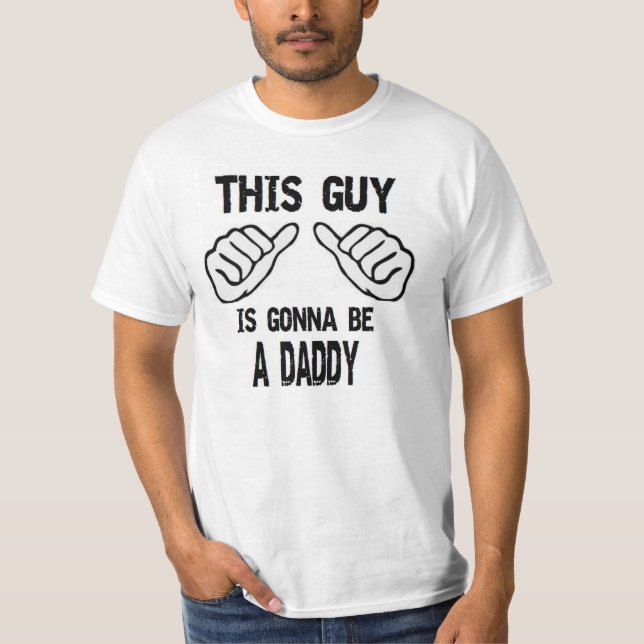 THIS GUY IS GONNA BE A DADDY T-Shirt (Front)