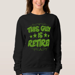 This Guy Is Retired Gag Retirement For Men Sweatshirt
