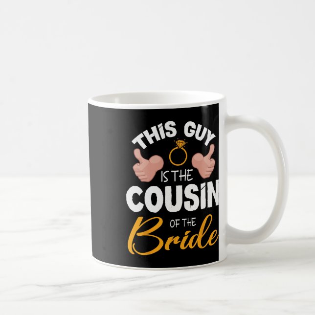 This Guy Is The Cousin Of The Bride Groom Wedding  Coffee Mug (Right)