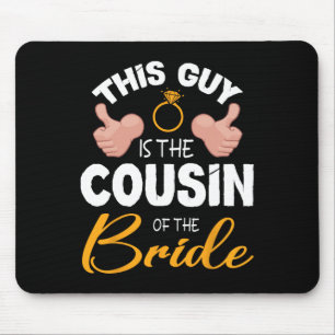 This Guy Is The Cousin Of The Bride Groom Wedding Mouse Pad